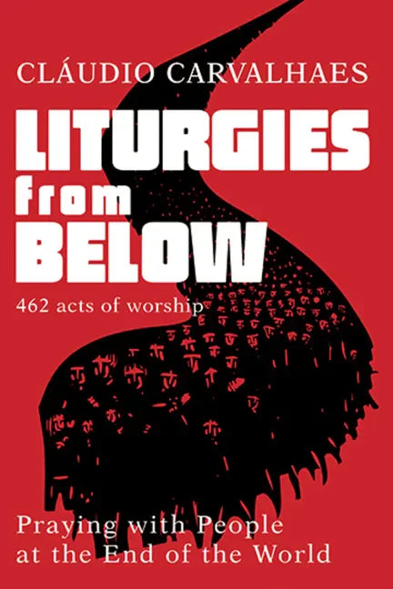 Liturgies from Below: Praying with People at the End of the World - Paperback