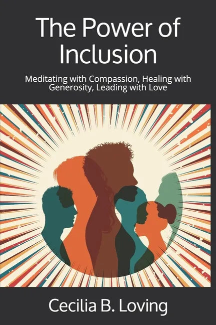 The Power of Inclusion: Meditating with Compassion, Healing with Generosity, Leading with Love - Paperback