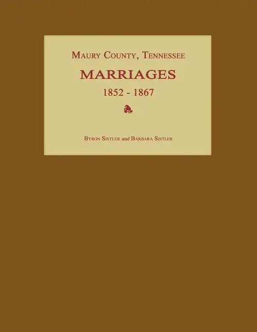 Maury County, Tennessee, Marriages 1852-1867 - Paperback