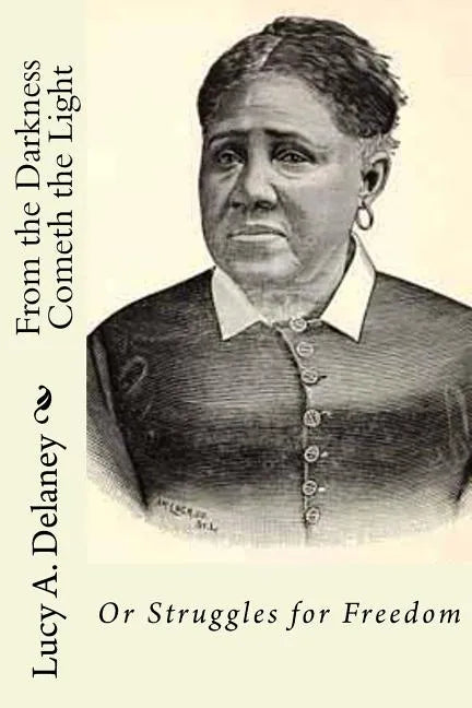 From the Darkness Cometh the Light: or Struggles for Freedom - Paperback