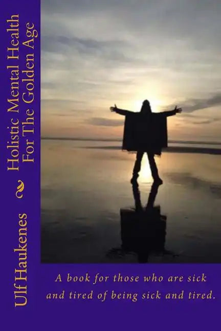 Holistic Mental Health for the Golden Age: Self Help Book - Paperback