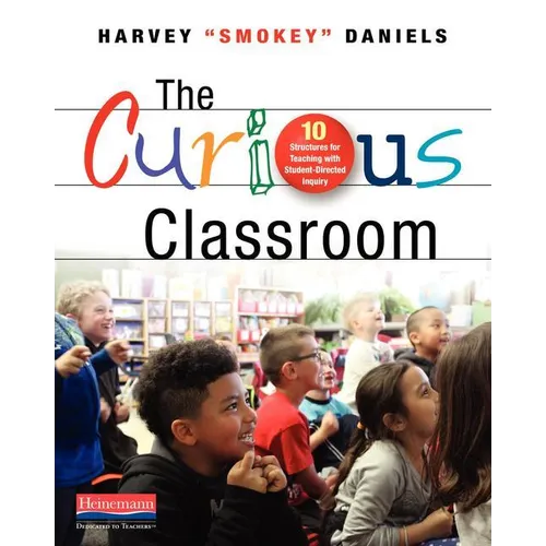 The Curious Classroom: 10 Structures for Teaching with Student-Directed Inquiry - Paperback