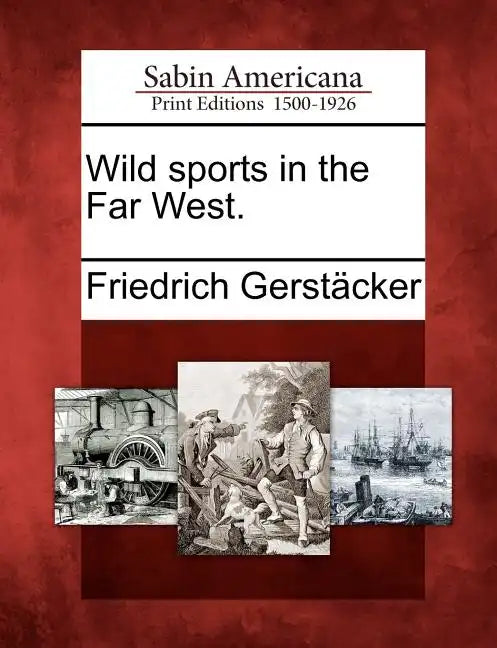 Wild Sports in the Far West. - Paperback