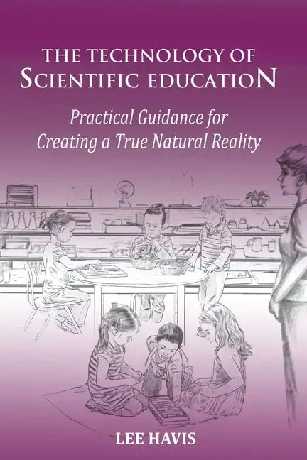 The Technology of Scientific Education: Practical Guidance for Creating a True Natural Reality - Paperback