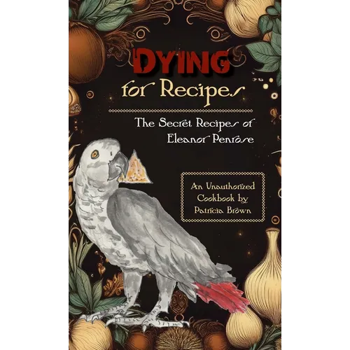 Dying for Recipes: The Secret Recipes of Eleanor Penrose - Hardcover