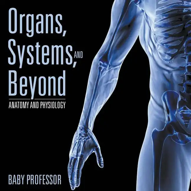 Organs, Systems, and Beyond Anatomy and Physiology - Paperback