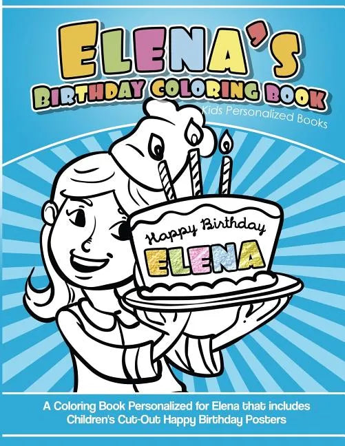 Elena's Birthday Coloring Book Kids Personalized Books: A Coloring Book Personalized for Elena that includes Children's Cut Out Happy Birthday Posters - Paperback