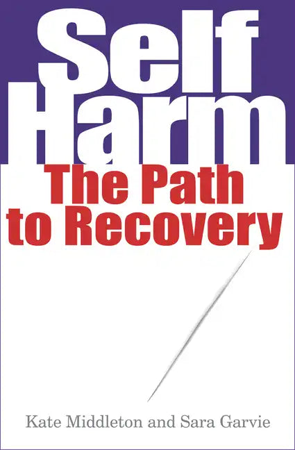 Self Harm: The Path to Recovery - Paperback