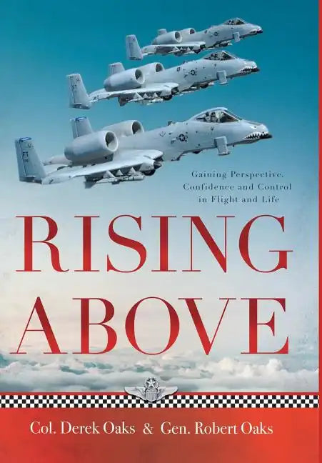 Rising Above: Gaining Perspective, Confidence and Control in Flight and Life - Hardcover