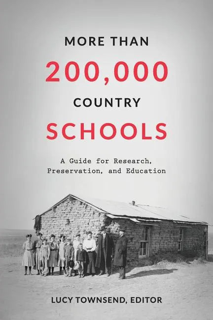 More Than 200,000 Country Schools: A Guide for Research, Preservation, and Education - Paperback