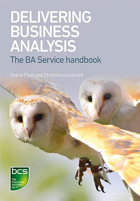 Delivering Business Analysis: The Ba Service handbook - Paperback