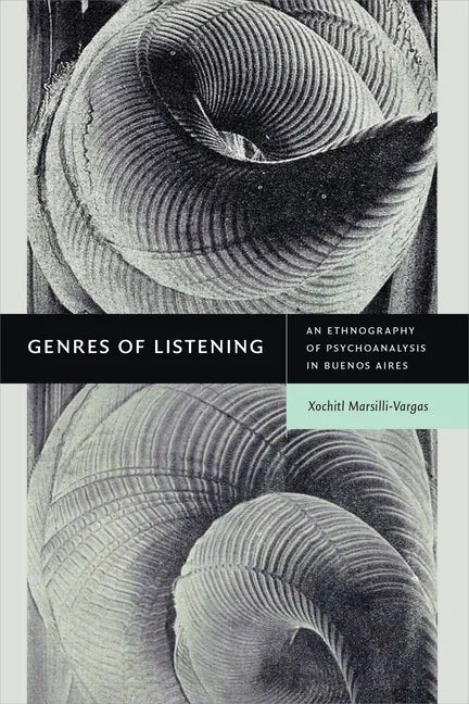 Genres of Listening: An Ethnography of Psychoanalysis in Buenos Aires - Hardcover