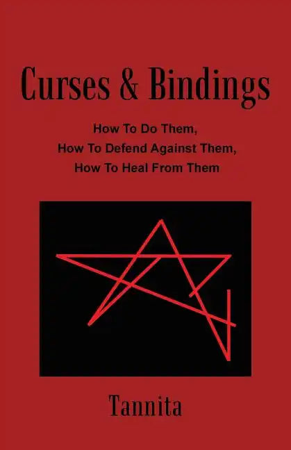 Curses & Bindings: How to Do Them, How to Defend Against Them, How to Heal from Them - Paperback