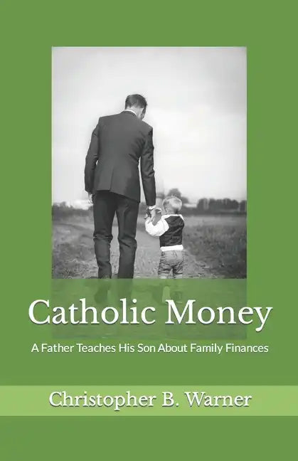 Catholic Money: A Father Teaches His Son About Family Finances - Paperback