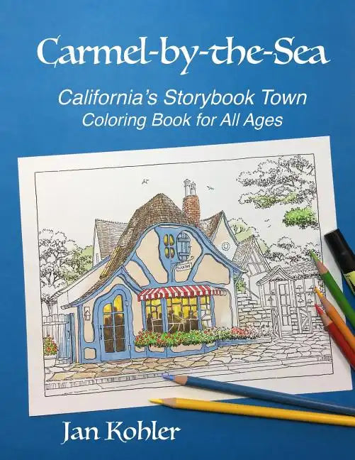 Carmel-by-the-Sea: California's Storybook Town Coloring Book for All Ages - Paperback