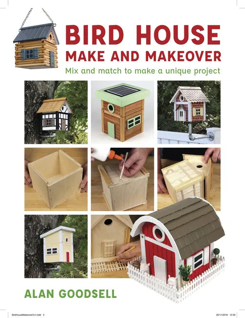 Bird House Make and Makeover: Mix and Match to Make a Unique Project - Paperback