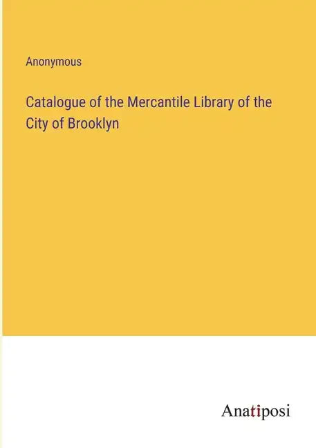 Catalogue of the Mercantile Library of the City of Brooklyn - Paperback