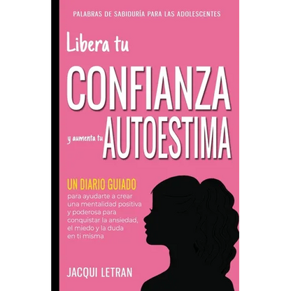 Libera tu CONFIANZA y aumenta tu AUTOESTIMA: Un Diario Guiado para ayudarte a crear una mentalidad positiva y poderosa para conquistar a ansiedad, el - Paperback