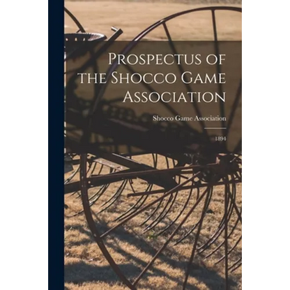 Prospectus of the Shocco Game Association: 1894 - Paperback