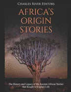 Africa's Origin Stories: The History and Legacy of the Ancient African Stories that Sought to Explain Life - Paperback