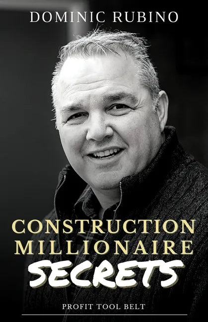 Construction Millionaire Secrets: How to build a million or multimillion-dollar contracting business the smart way. - Paperback