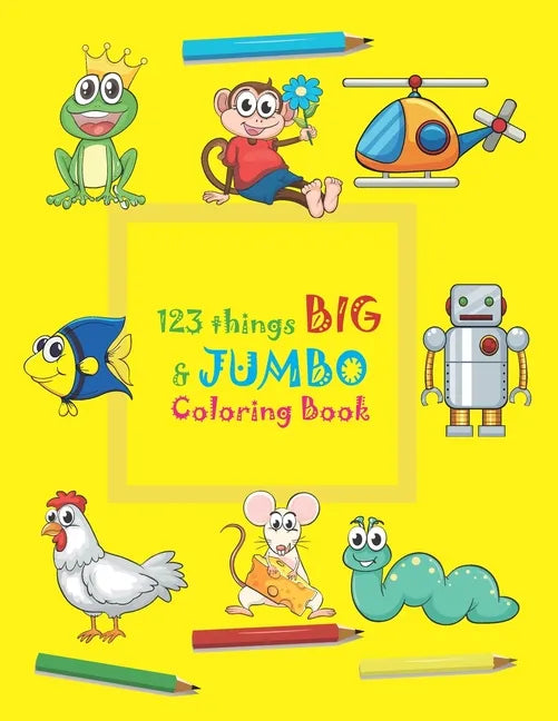 123 things BIG & JUMBO Coloring Book: 123 Coloring Pages!!, Easy, LARGE, GIANT beautiful Pictures Coloring Books for Toddlers, Kids Ages 3-8 - Paperback