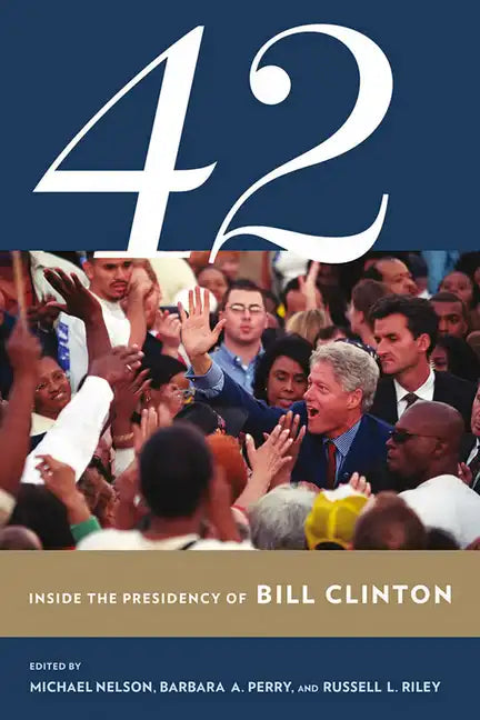 42: Inside the Presidency of Bill Clinton - Paperback