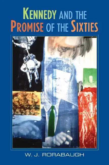 Kennedy and the Promise of the Sixties - Paperback