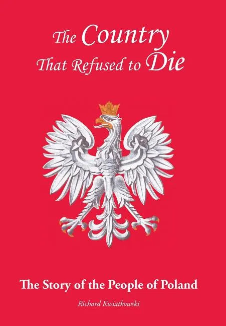 The Country That Refused to Die: The Story of the People of Poland - Hardcover