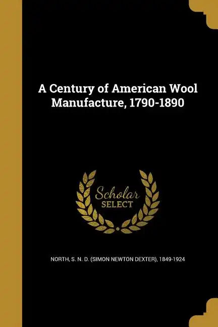 A Century of American Wool Manufacture, 1790-1890 - Paperback