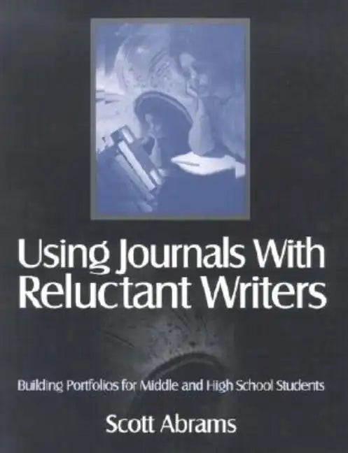 Using Journals with Reluctant Writers: Building Portfolios for Middle and High School Students - Paperback