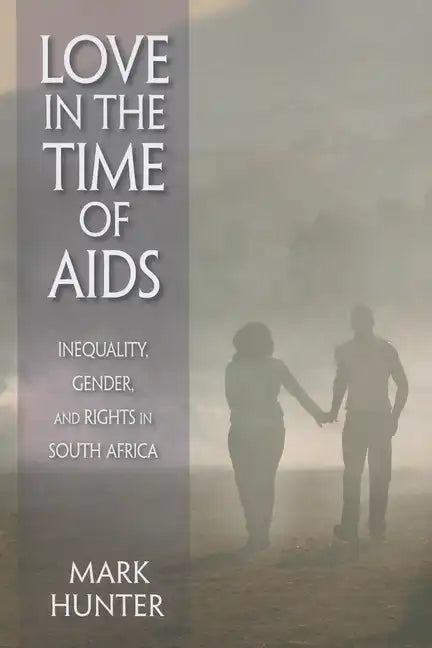 Love in the Time of AIDS: Inequality, Gender, and Rights in South Africa - Paperback