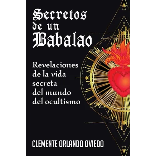 Secretos de un Babalao: Revelaciones de la Vida Secreta Del Mundo Del Ocultismo - Paperback