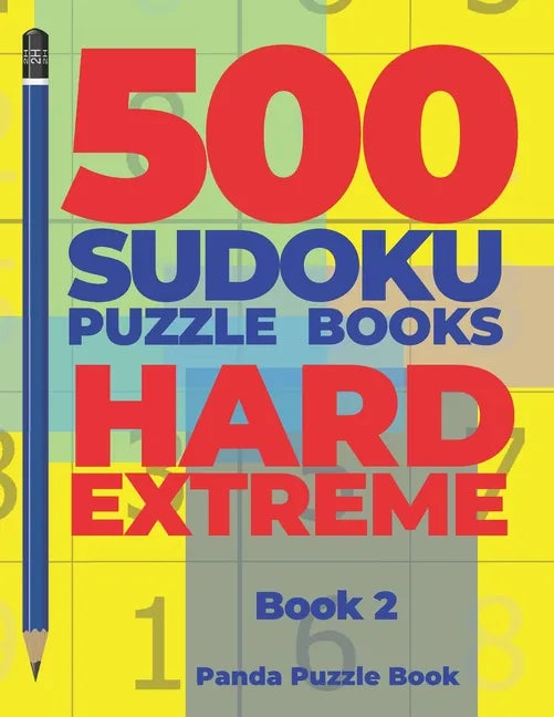 500 Sudoku Puzzle Books Hard Extreme - Book 2: Brain Games Sudoku - Mind Games For Adults - Logic Games Adults - Paperback