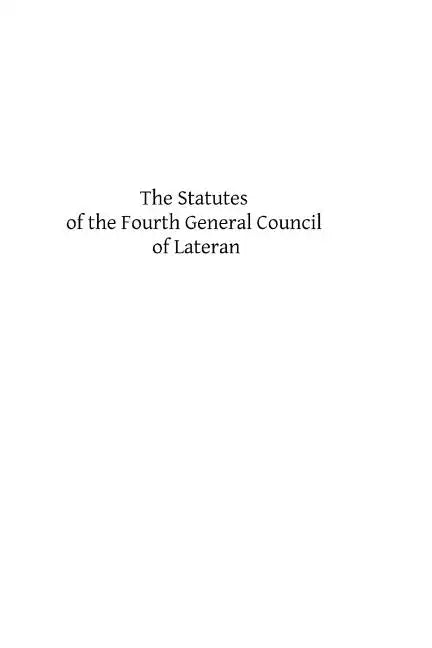 The Statutes of the Fourth General Council of Lateran: Recognized and Established by Subsequent Councils and Synods Down to the Council of Trent - Paperback
