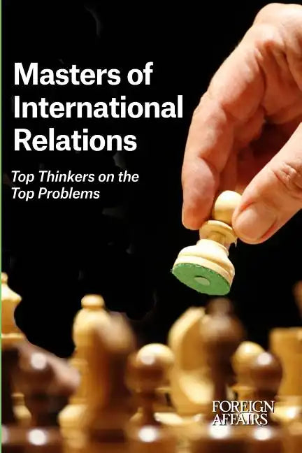 Masters of International Relations: Top Thinkers on the Top Problems - Paperback