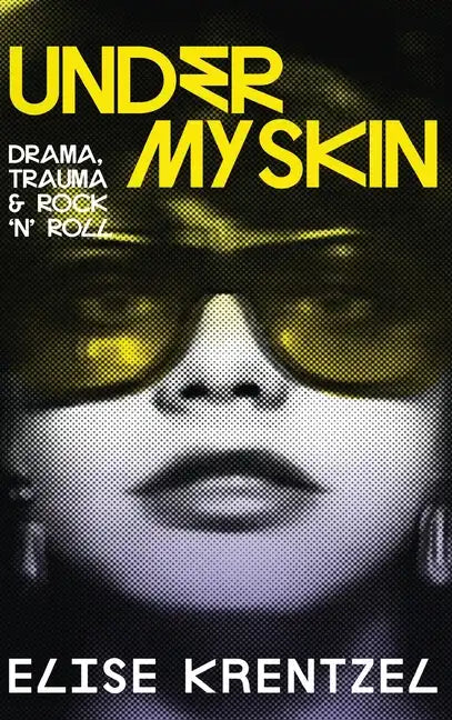 Under My Skin - Drama, Trauma & Rock 'n' Roll: Drama, Trauma & Rock 'n' Roll - Hardcover