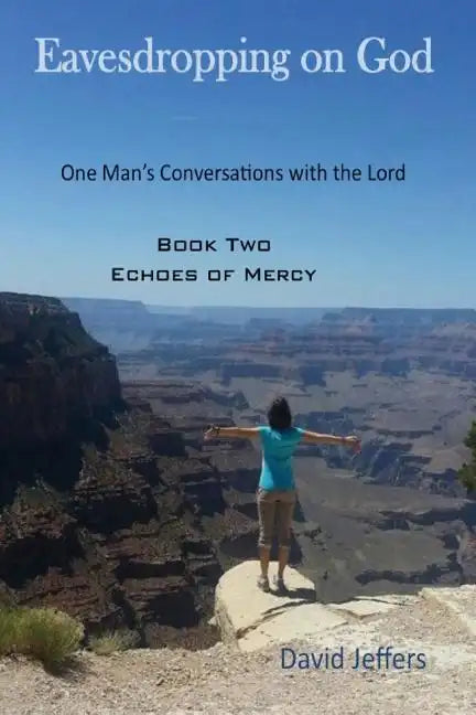 Eavesdropping on God: One Man's Conversations with the Lord: Book Two Echoes of Mercy - Paperback