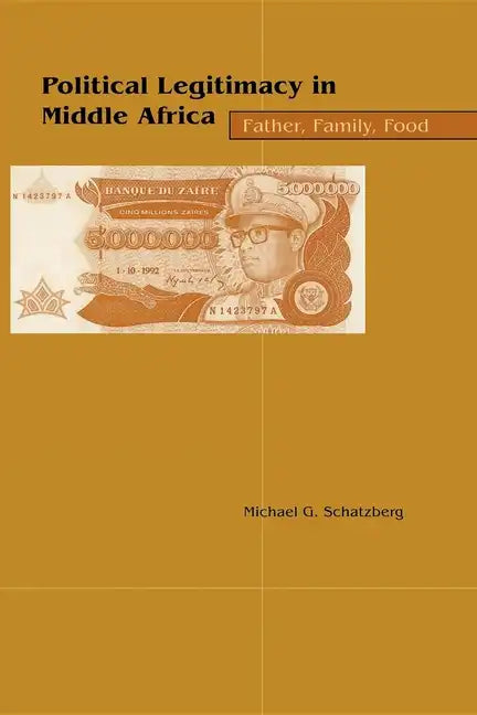 Political Legitimacy in Middle Africa: Father, Family, Food - Paperback