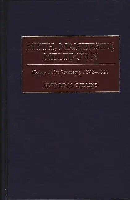 Myth, Manifesto, Meltdown: Communist Strategy, 1848-1991 - Hardcover