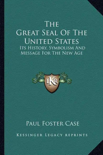 The Great Seal Of The United States: Its History, Symbolism And Message For The New Age - Paperback