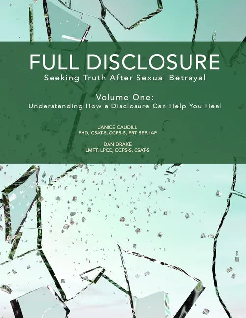 Full Disclosure: Seeking Truth After Sexual Betrayal: Volume 1: How Disclosure Can Help You Heal - Paperback