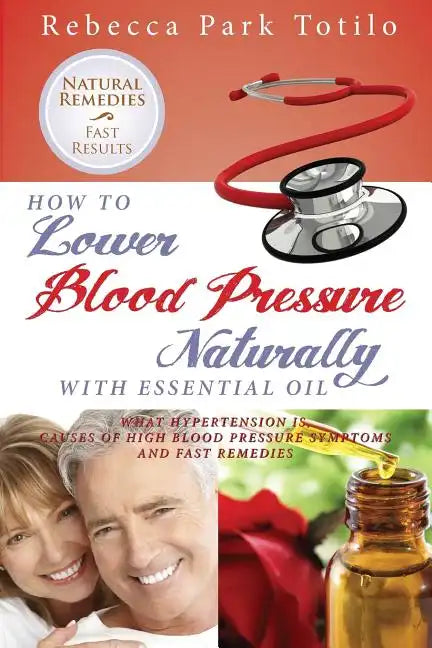 How to Lower Your Blood Pressure Naturally with Essential Oil - Paperback