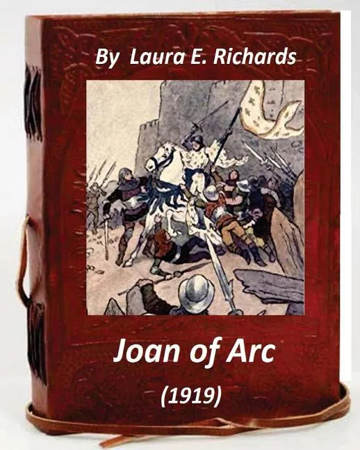 Joan of Arc (1919) by Laura E. Richards (Original Version) - Paperback