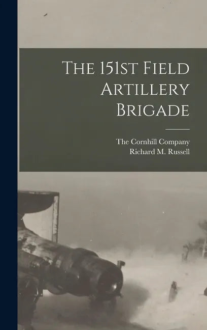 The 151st Field Artillery Brigade - Hardcover