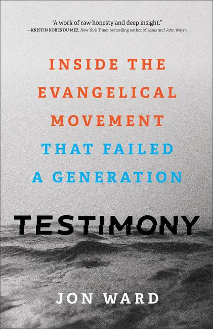 Testimony: Inside the Evangelical Movement That Failed a Generation - Hardcover