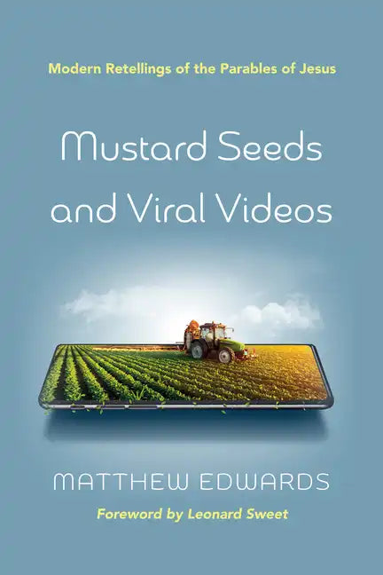 Mustard Seeds and Viral Videos: Modern Retellings of the Parables of Jesus - Paperback