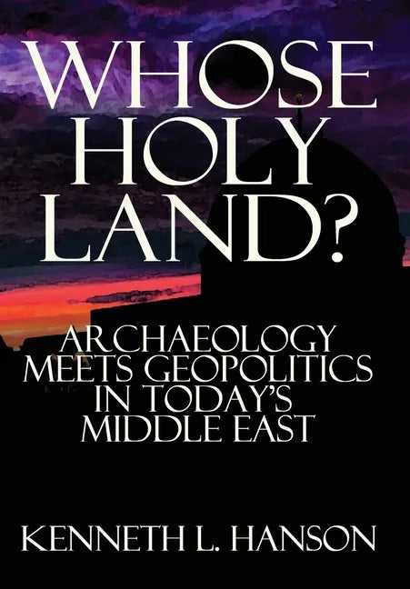 Whose Holy Land?: Archaeology Meets Geopolitics in Today's Middle East - Hardcover