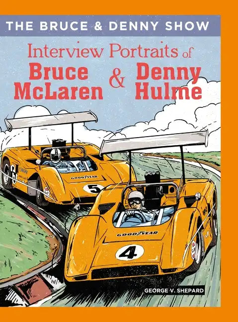 The Bruce and Denny Show: Interview Portraits of Bruce McLaren and Denny Hulme - Hardcover