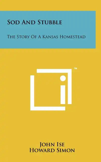 Sod and Stubble: The Story of a Kansas Homestead - Hardcover